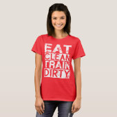 Eat Clean Train Dirty T-shirt (Voorkant volledig)