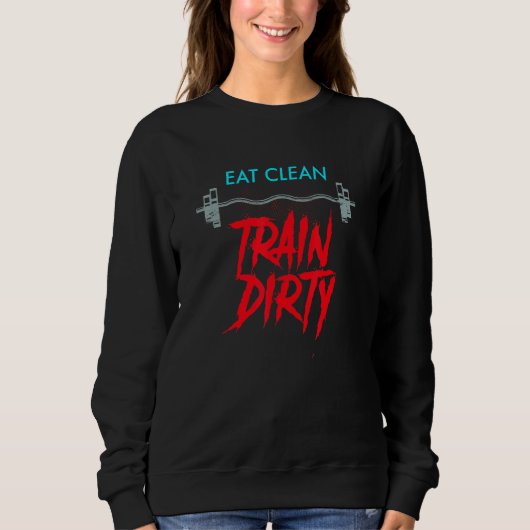Eat Clean Train Dirty Workout Weegtraining Trui (Voorkant)