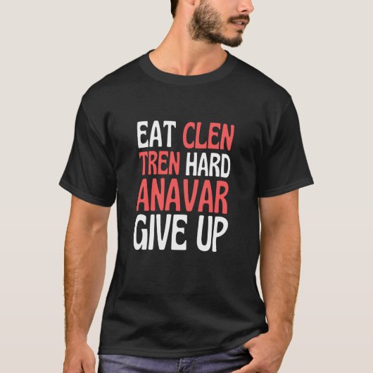 Eat Clen Steroids Tren Anabolic Bodybuilding T-shirt (Voorkant)