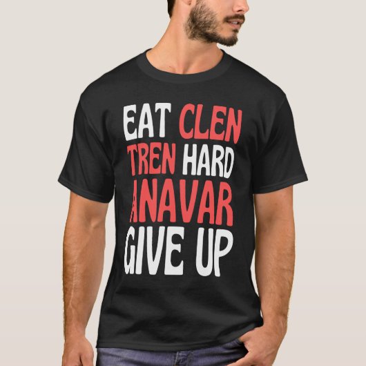Eat Clen  Steroids Tren  Anabolic Bodybuilding T-shirt (Voorkant)