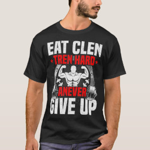 Eat Clen Tren Hard ANever Bodybuilding op T-shirt