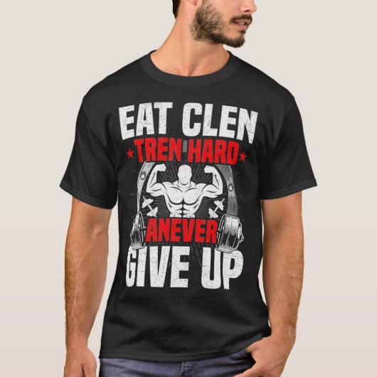 Eat Clen Tren Hard ANever Bodybuilding op T-shirt (Voorkant)