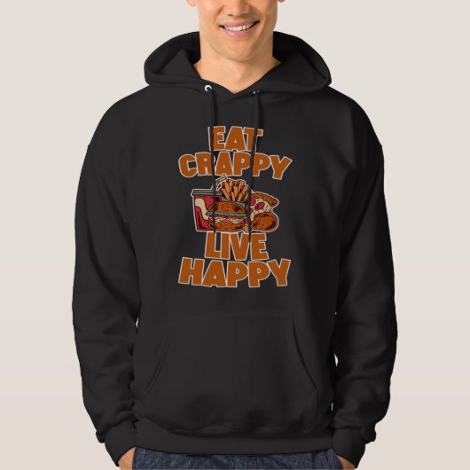Eat Crappy Live Happy Hoodie (Voorkant)