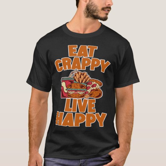 Eat Crappy Live Happy T-shirt (Voorkant)