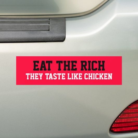 EAT DE RICH, ZE STERVEN ZOALS CHICKEN BUMPERSTICKER (Op auto)