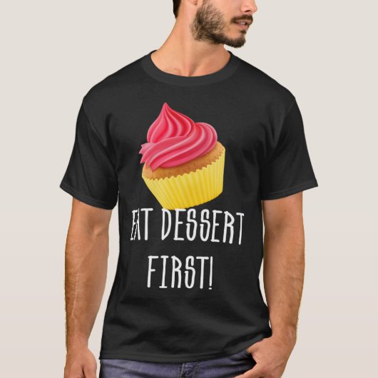 EAT DESSERT FIRST CUPCAKE FOODIE PASTRY T-SHIRT (Voorkant)