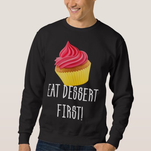 EAT DESSERT FIRST CUPCAKE FOODIE PASTRY TRUI (Voorkant)