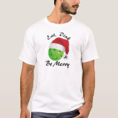 Eat, Dink en Wees prettig kerstbal kerstbal T-shirt (Voorkant)