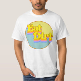 Eat Dirt T-shirt