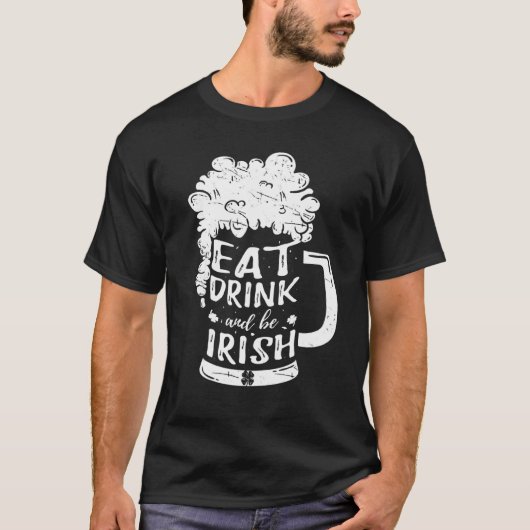 Eat Drink and be Irish Beer Ireland St Patrick S D T-shirt (Voorkant)