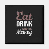 Eat Drink And Be Meowy Creative Style Magneet (Voorkant)