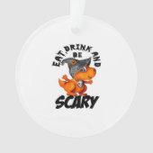 Eat Drink And Be Scared Funny Quote Ornament (voorkant)