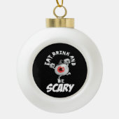 Eat Drink And Be Scared Retro Classic Keramische Bal Ornament (Voorkant)