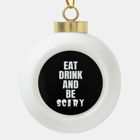 Eat Drink And Be Scary Aesthetic Unique Keramische Bal Ornament (Voorkant)