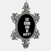Eat Drink And Be Scary Aesthetic Unique Tin Sneeuwvlok Ornament (Links)