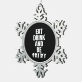 Eat Drink And Be Scary Aesthetic Unique Tin Sneeuwvlok Ornament (Rechts)