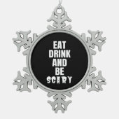 Eat Drink And Be Scary Aesthetic Unique Tin Sneeuwvlok Ornament (Voorkant)