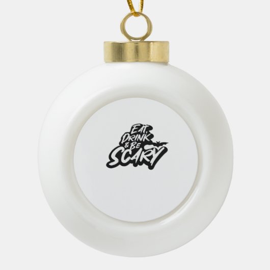 Eat Drink And Be Scary Basic Clean Keramische Bal Ornament (Voorkant)