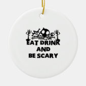 Eat Drink And Be Scary Funny Design Creative Graph Keramisch Ornament (Voorkant)