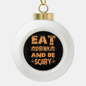 Eat Drink And Be Scary Funny Design Keramische Bal Ornament (Voorkant)
