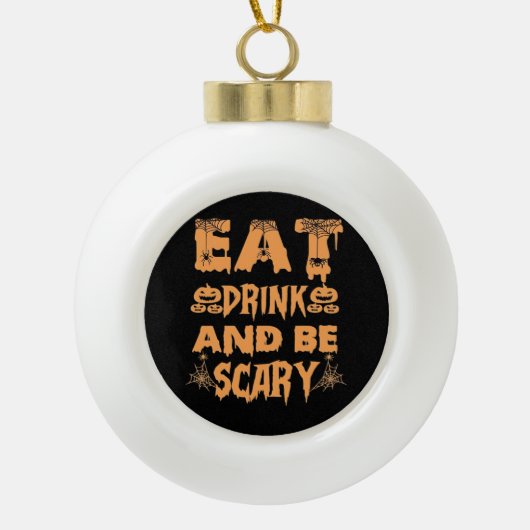 Eat Drink And Be Scary Funny Design Keramische Bal Ornament (Voorkant)