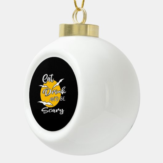 Eat Drink And Be Scary Funny Quote Keramische Bal Ornament (Rechts)