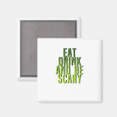 Eat Drink And Be Scary Funny Quote Magneet (Voorkant / Achterkant)