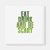 Eat Drink And Be Scary Funny Quote Magneet (Voorkant)