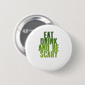 Eat Drink And Be Scary Funny Quote Ronde Button 5,7 Cm (Voorkant /achterkant)