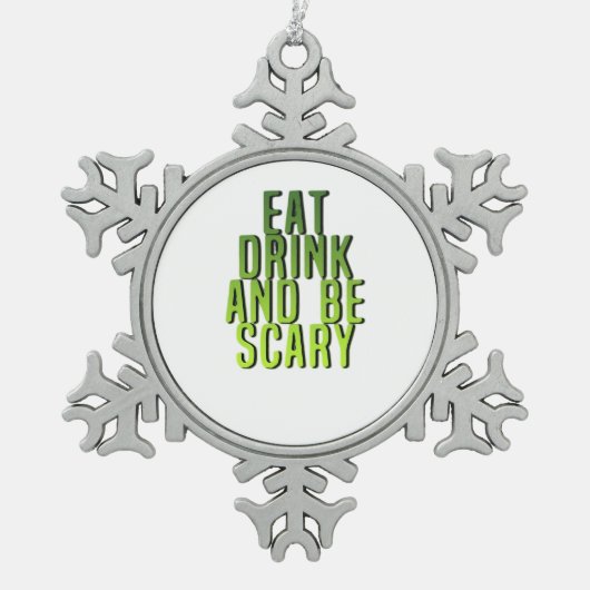 Eat Drink And Be Scary Funny Quote Tin Sneeuwvlok Ornament (Voorkant)