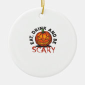 Eat Drink And Be Scary Halloween Design Keramisch Ornament (Voorkant)