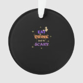 Eat Drink And Be Scary Halloween Funny Design Ornament (voorkant)