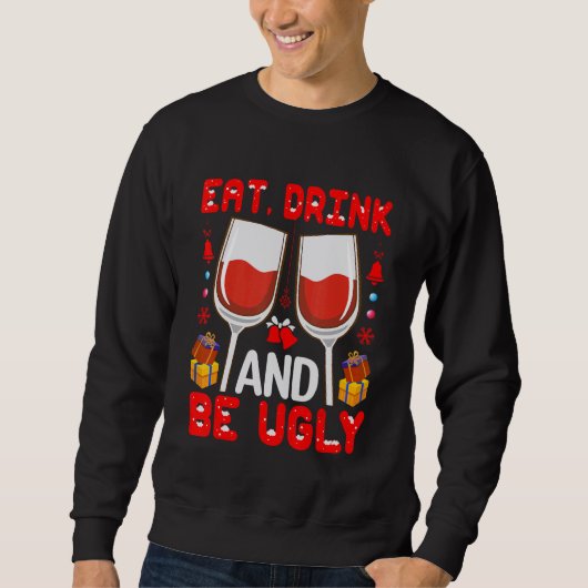 Eat  Drink And Be Ugly Wine   Trui (Voorkant)