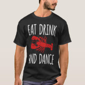 Eat Drink And Dance Crawfish Crayfish T-shirt (Voorkant)
