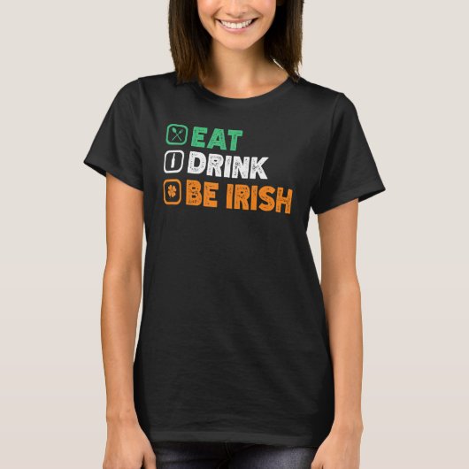 Eat Drink BE I Rish St Patrick's Day Party Drinkin T-shirt (Voorkant)