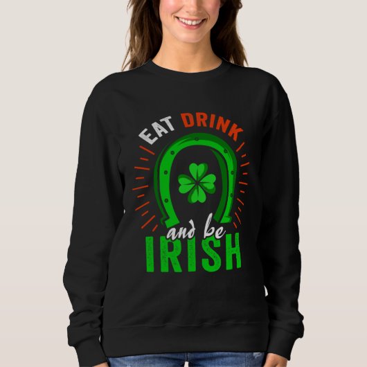 Eat Drink Be Irish Saint Patrick Day Shenanigan Ap Trui (Voorkant)