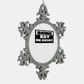 Eat Drink Be Scary Funny Trendy Tin Sneeuwvlok Ornament (Links)