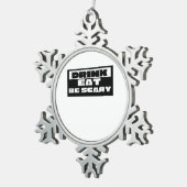 Eat Drink Be Scary Funny Trendy Tin Sneeuwvlok Ornament (Rechts)