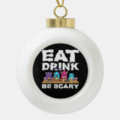 Eat Drink Be Scary Monster Halloween Creative Keramische Bal Ornament (Voorkant)