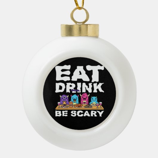 Eat Drink Be Scary Monster Halloween Creative Keramische Bal Ornament (Voorkant)
