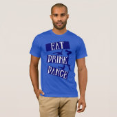 Eat Drink Break Dance T-shirt (Voorkant volledig)