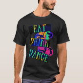 Eat Drink Dance Break Dance T-shirt (Voorkant)