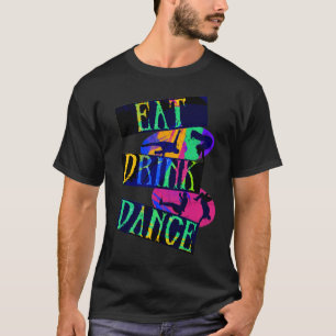 Eat Drink Dance Break Dance T-shirt
