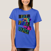 Eat Drink Dance Break Dance T-shirt (Voorkant)