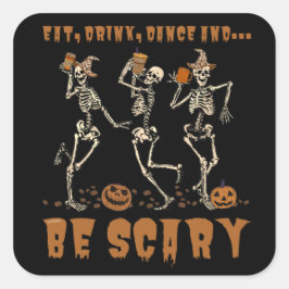 EAT, DRINK, DANCE... EN BEN SCARY grappig hallowee Vierkante Sticker
