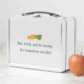 "Eat, Drink, en wees Merry, voor Morgen Diet" (In situ)