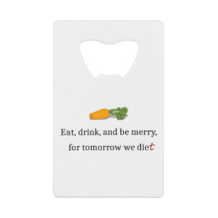 "Eat, Drink, en wees Merry, voor Morgen Diet" Creditkaart Flessenopener