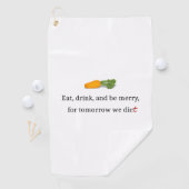 "Eat, Drink, en wees Merry, voor Morgen Diet" Golfhanddoek (Insitu)