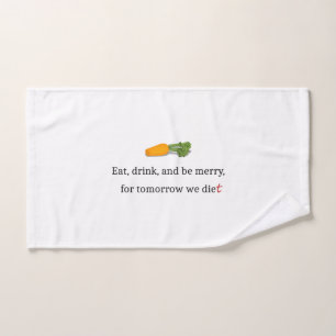 "Eat, Drink, en wees Merry, voor Morgen Diet" Handdoek