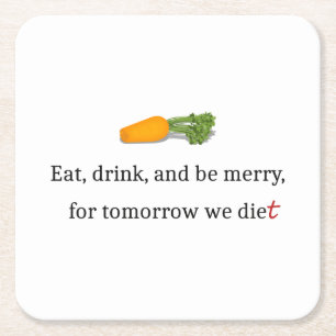 "Eat, Drink, en wees Merry, voor Morgen Diet" Kartonnen Onderzetters